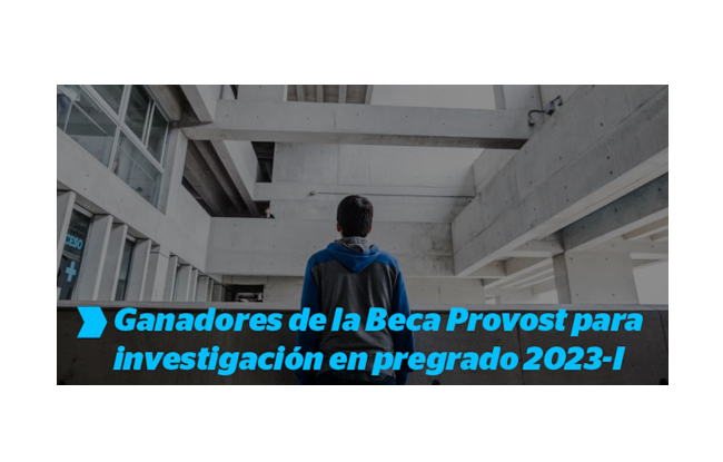Ganadores de la Beca Provost para investigación en pregrado 2023-I